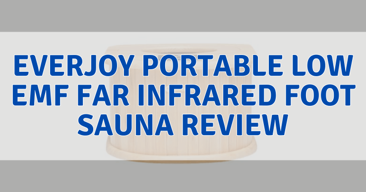 Everjoy-Portable-Low-EMF-FAR-Infrared-Foot-Sauna-Review Everjoy Portable Low EMF FAR Infrared Foot Sauna Review