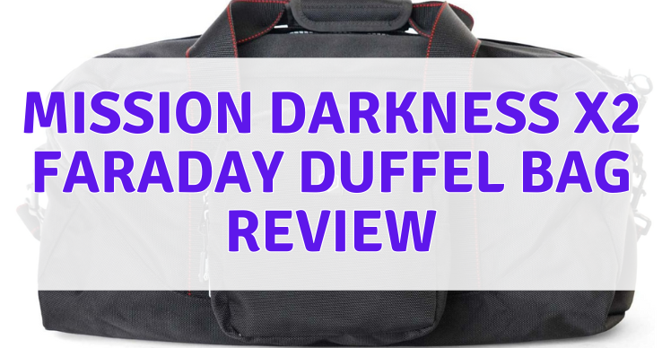 Mission Darkness X2 Faraday Duffel Bag Review 2023 - East Wind Healing