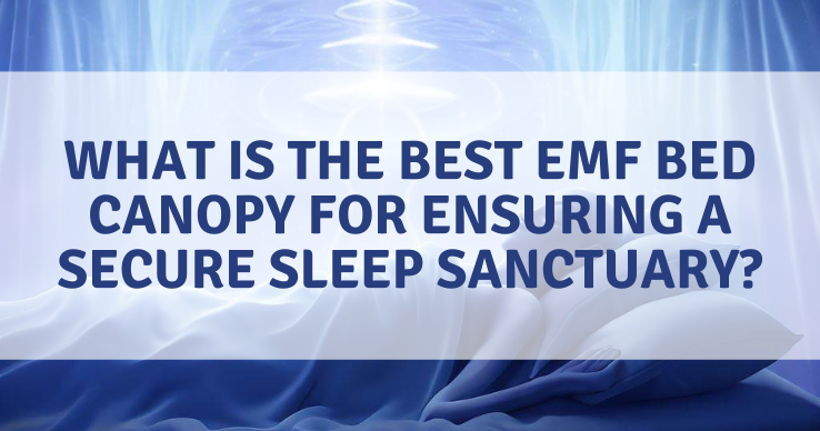 best-emf-bed-canopies Best EMF Bed Canopies