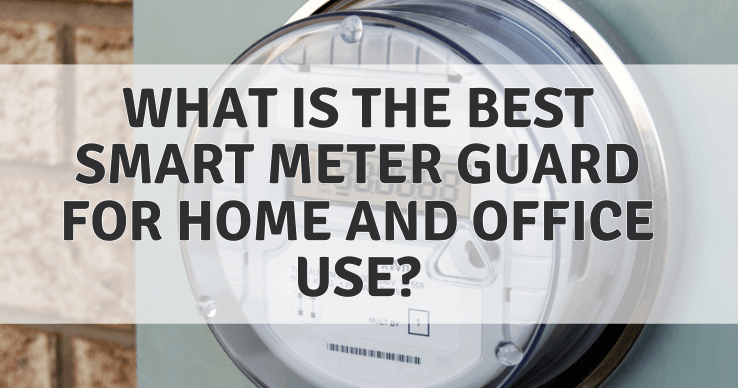 Top 7 Best Smart Meter Guards For Home And Office 2023 - East Wind Healing